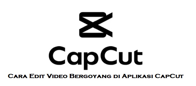 Cara Edit Video Bergoyang di Aplikasi CapCut agar Stabil