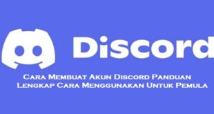 Cara Membuat Akun Discord Terbaru, Panduan Lengkap Cara Menggunakan dan Kelebihanya