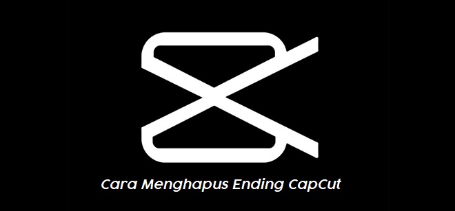 Cara Menghapus Ending CapCut Secara Manual dan Permanen dengan Mudah