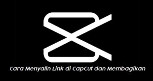 Cara Menyalin Link di CapCut Mudah dan Tips Membagikannya dengan Cepat