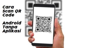 Cara Scan QR Code di Android Tanpa Aplikasi dengan Mudah dan Cepat